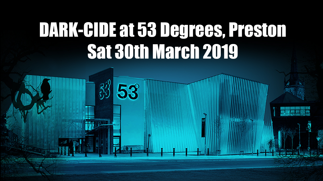 Dark-Cide at 53 Degrees, Preston Sat 30th March 2019